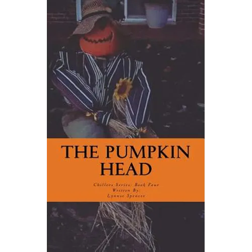 The Pumpkin Head: Chillers Series: Book Four