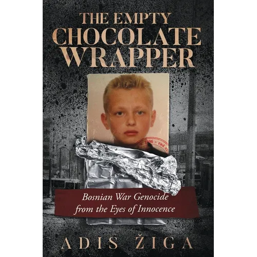 The Empty Chocolate Wrapper: Bosnian War Genocide from the Eyes of Innocence