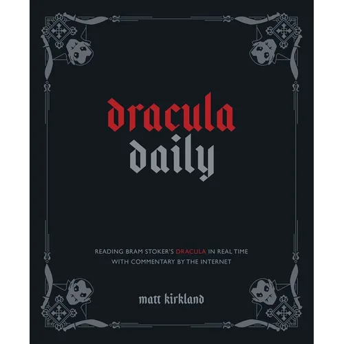 Dracula Daily: Reading Bram Stoker's Dracula in Real Time with Commentary by the Internet