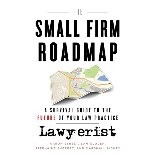 The Small Firm Roadmap: A Survival Guide to the Future of Your Law Practice