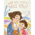 What Will I Do If I Miss You?: A Picture Book for Separation Anxiety