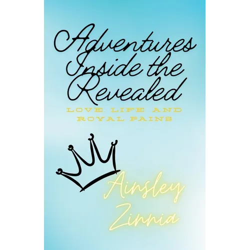 Adventures Inside the Revealed: Love, loss, and royal pains