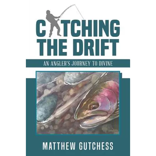 Catching The Drift: An Angler's Journey to Divine