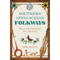Southern Appalachian Folkways: Preserving Traditional Arts and Crafts