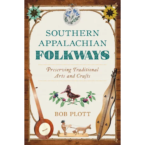 Southern Appalachian Folkways: Preserving Traditional Arts and Crafts