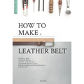 How to make a leather belt: Leatherworking guide for beginners and professionals