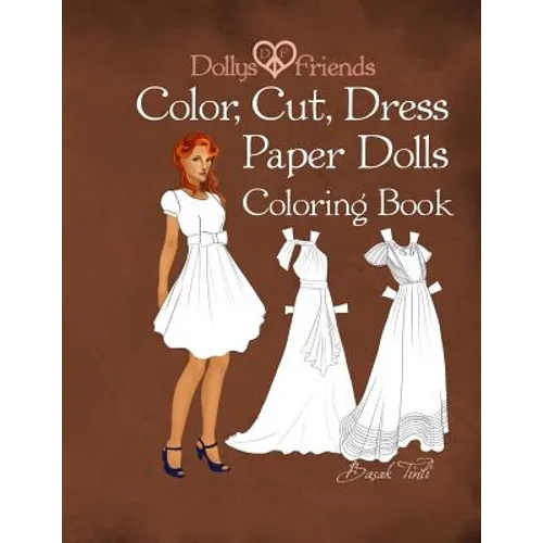 Dollys and Friends; Color, Cut, Dress Paper Dolls Coloring Book