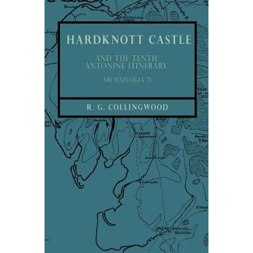 Hardknott Castle and the Tenth Antonine Itinerary - Archaelogia 71