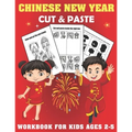 Chinese New year Cut And Past Workbook For Kids Ages 2-5: A Fun Chinese New year Gift and Scissor Skills Activity Book for Kids, Toddlers and Preschoo