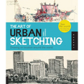 Art of Urban Sketching: Drawing on Location Around the World