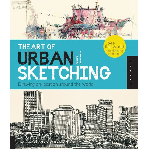 Art of Urban Sketching: Drawing on Location Around the World