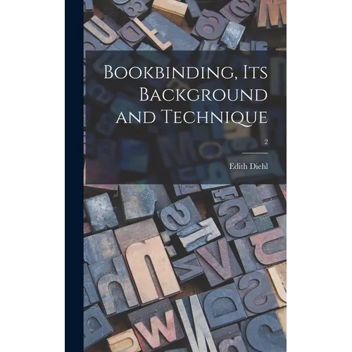 Bookbinding, Its Background and Technique; 2