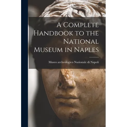 A Complete Handbook to the National Museum in Naples