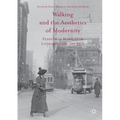 Walking and the Aesthetics of Modernity: Pedestrian Mobility in Literature and the Arts