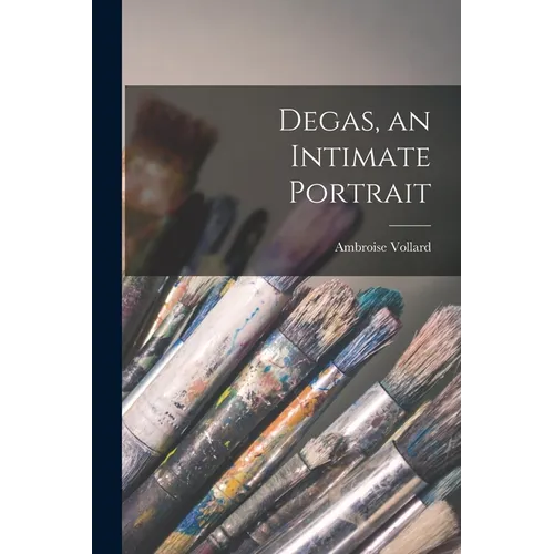 Degas, an Intimate Portrait