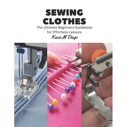 Sewing Clothes: The Ultimate Beginners Guidebook for Effortless Lessons