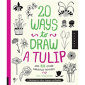 20 Ways to Draw a Tulip and 44 Other Fabulous Flowers: A Sketchbook for Artists, Designers, and Doodlers