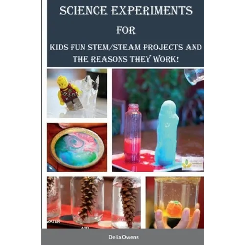 Science Experiments for Kids: Fun STEM/STEAM Projects and the Reasons They Work!