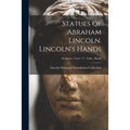 Statues of Abraham Lincoln. Lincoln's Hands; Sculptors - Casts - V - Volk - Hands