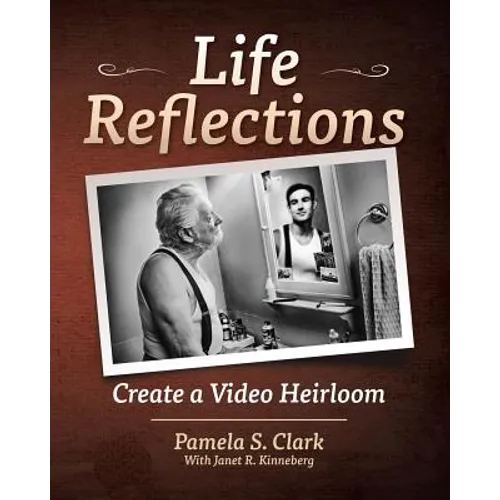 Life Reflections: Create a Video Heirloom