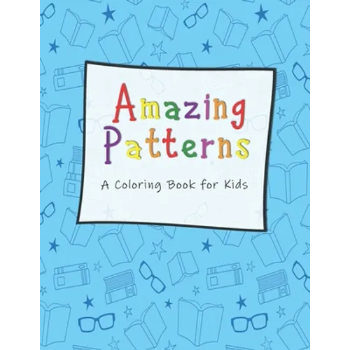 Amazing Patterns A Coloring Book for Kids: For Kids Ages 6-8, 9-12 (Coloring Books for Kids)