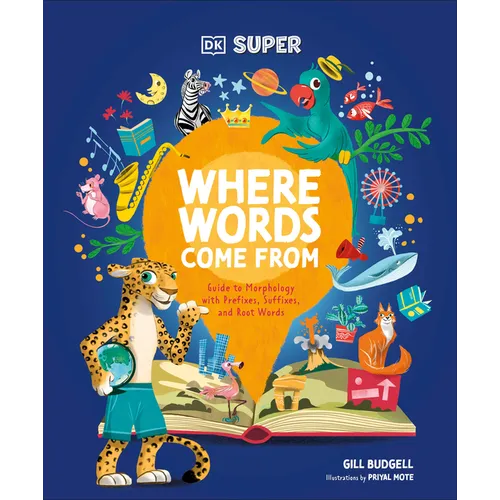 DK Super Where Words Come from: Guide to Morphology with Prefixes, Suffixes, and Root Words