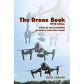 The Drone Book: 2018 Edition: A little bit about everything you need to know about drones