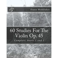 60 Studies For The Violin Op. 45: Complete: Books 1 and 2