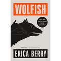 Wolfish: Wolf, Self, and the Stories We Tell about Fear