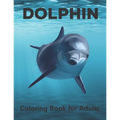 Dolphin Coloring Book for Adults: An Adult Coloring Book for Dolphin Lovers