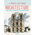 5-Minute Sketching -- Architecture: Super-Quick Techniques for Amazing Drawings