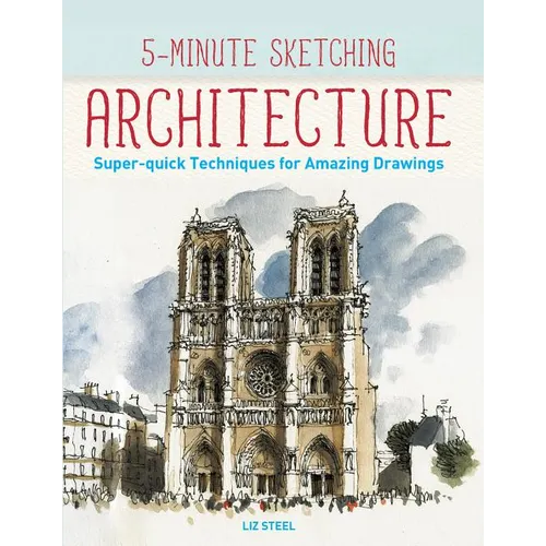 5-Minute Sketching -- Architecture: Super-Quick Techniques for Amazing Drawings