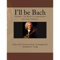 I'll be Bach: Volume 2 of Bach Arrangements for Solo Ukulele