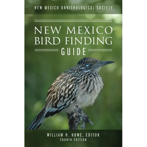New Mexico Ornithological Society - New Mexico Bird Finding Guide: Fourth Edition
