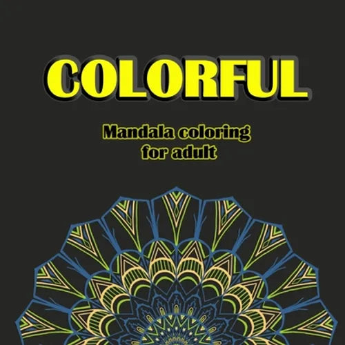 colorful mandala coloring book for adult: Relaxation coloring pages for Meditation, Stress Relueving Designs, creative Art on high-Quality preminm col