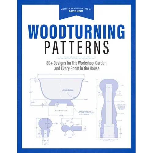 Woodturning Patterns: 80+ Designs for the Workshop, Garden, and Every Room in the House