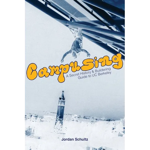 Campusing - A Secret History and Buildering Guide to UC Berkeley