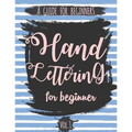Hand Lettering For Beginner Volume1: A Calligraphy and Hand Lettering Guide For Beginner - Alphabet Drill, Practice and Project: Hand Lettering