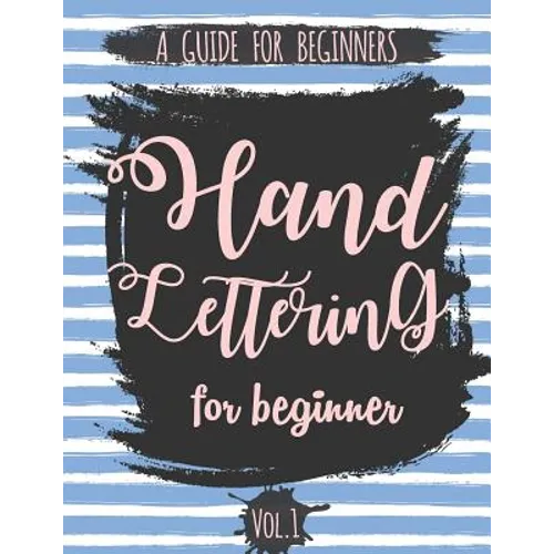 Hand Lettering For Beginner Volume1: A Calligraphy and Hand Lettering Guide For Beginner - Alphabet Drill, Practice and Project: Hand Lettering