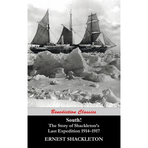 South! (Unabridged. with 97 original illustrations): The Story of Shackleton's Last Expedition 1914-1917