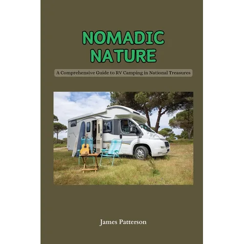 Nomadic Nature: A Comprehensive Guide to RV Camping in National Treasures