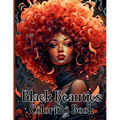 Black Beauties Coloring Book: Amazing African American Black Women Coloring Designs Celebrating Dark Beauty, Self-Love and Good Vibes