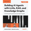 Building AI Agents with LLMs, RAG, and Knowledge Graphs: A practical guide to autonomous and modern AI agents