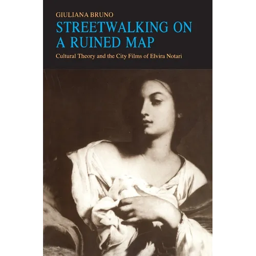 Streetwalking on a Ruined Map: Cultural Theory and the City Films of Elvira Notari
