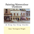 Painting Watercolour Outdoors: Capturing Light, Atmosphere and Mood