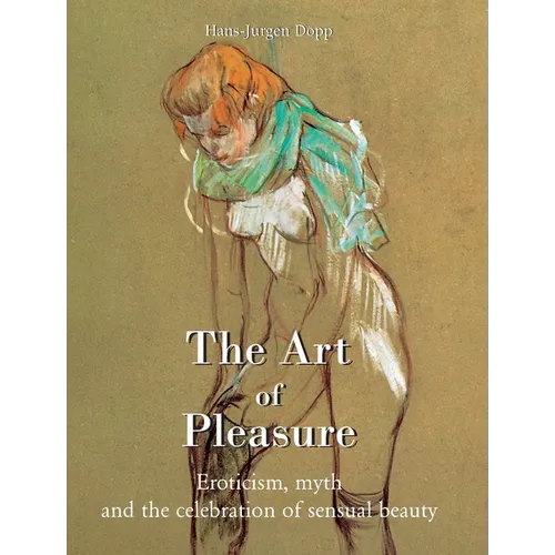The Art Of Pleasure: Eroticism, myth, and the celebration of sensual beauty