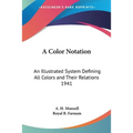 A Color Notation: An Illustrated System Defining All Colors and Their Relations 1941