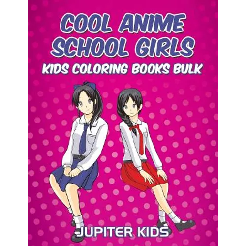 Cool Anime School Girls: Kids Coloring Books Bulk