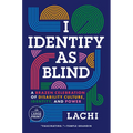 I Identify as Blind: A Brazen Celebration of Disability Culture, Identity, and Power