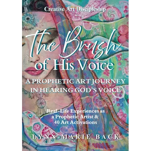 The Brush of His Voice: A Prophetic Art Journey in Hearing God's Voice